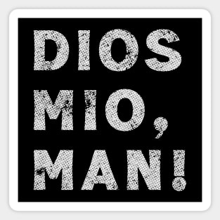 Dios Mio, Man! Magnet